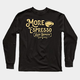 More Espresso Less Depresso - Funny Coffee Cup Long Sleeve T-Shirt